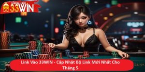 Link Vào 33WIN - Cập Nhật Bộ Link Mới Nhất Cho Tháng 5