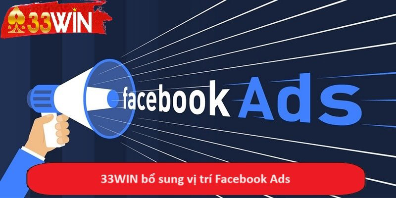 33WIN bổ sung vị trí Facebook Ads