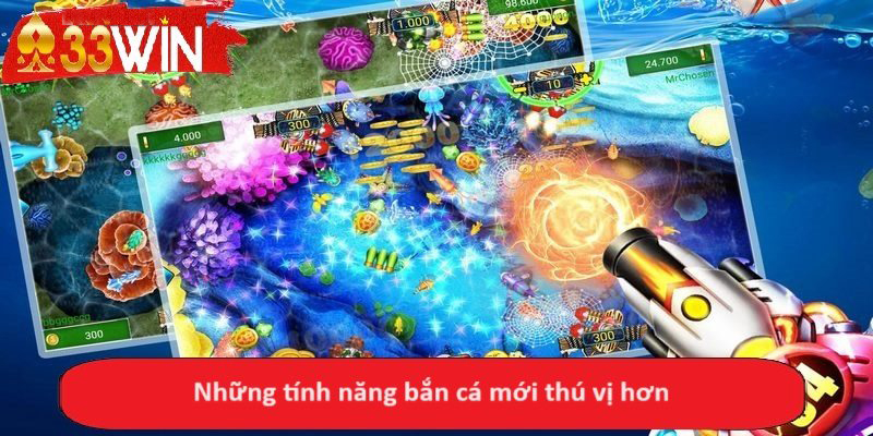 Những tính năng bắn cá mới thú vị hơn