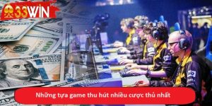 Những tựa game thu hút nhiều cược thủ nhất
