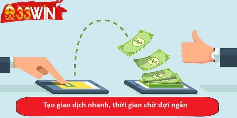 Tạo giao dịch nhanh, thời gian chờ đợi ngắn