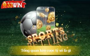 Tổng quan kèo cược tỷ số là gì?