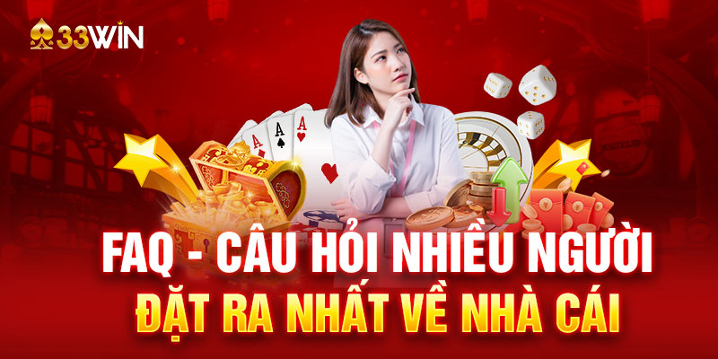 FAQ - Câu hỏi nhiều người đặt ra nhất về nhà cái