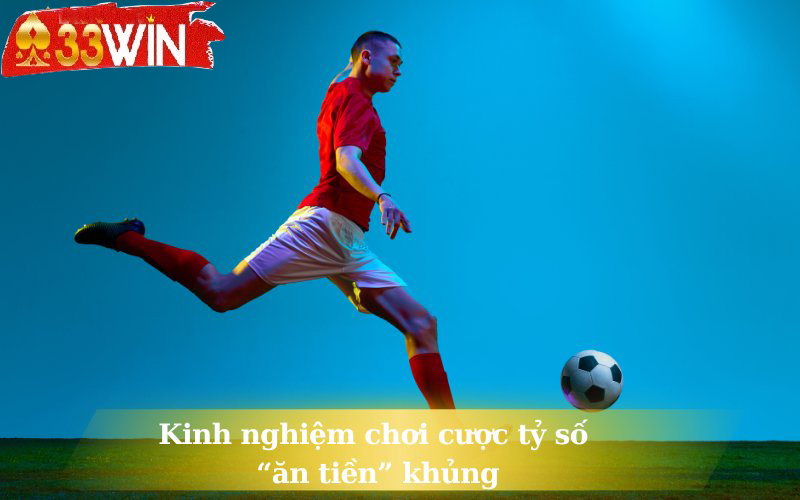 Kinh nghiệm chơi cược tỷ số